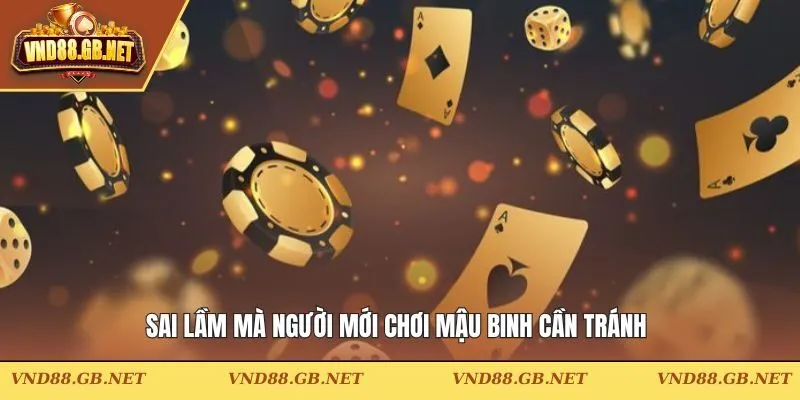 Sai lầm mà người mới chơi mậu binh cần tránh 