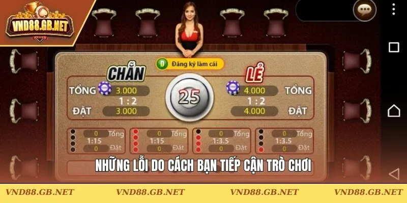 Những lỗi do cách bạn tiếp cận trò chơi
