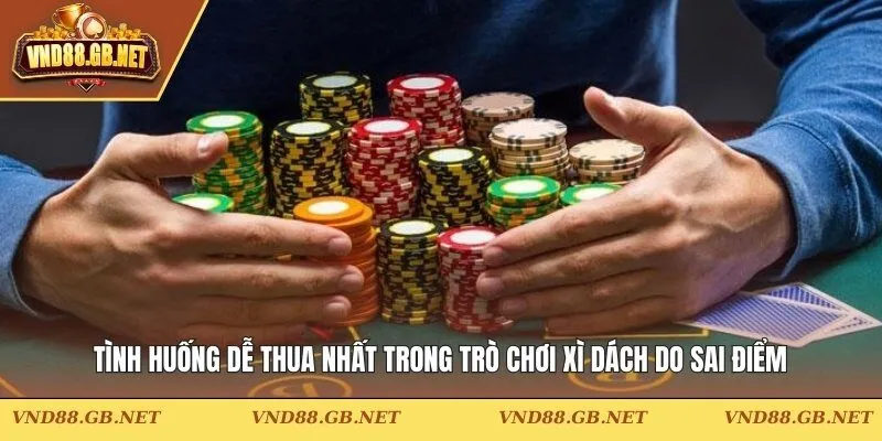 Tình huống dễ thua nhất trong trò chơi xì dách do sai điểm