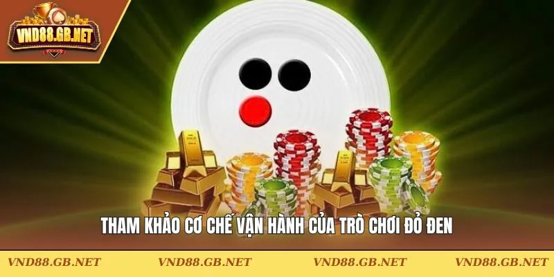 Tham khảo cơ chế vận hành của trò chơi đỏ đen